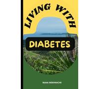 Living with diabetes: Everything you need to know when you are Diabetic or have a loved one with Diabetes
