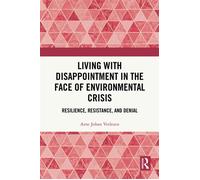 Living with Disappointment in the Face of Environmental Crisis Resilience, Resistance, and Denial - Vetlesen, Arne Johan - Routledge - ebook (ePub) - Livre