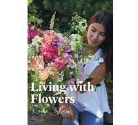 Living With Flowers - Blooms & Bouquets For The Home