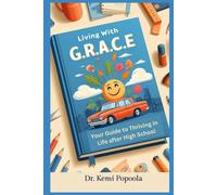 Living With G.R.A.C.E: Your Guide To Thriving In Life After High School