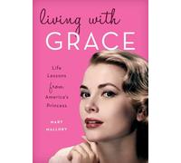 Living with Grace : Life Lessons from America's Princess - [Version Originale] Mary Mallory (Auteur)