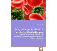 Living With Hiv In Ireland - Exploring The Challenges: Quality Of Life, Social Support, Life Satisfaction And Psychosocial Adjustment - The Lived Experience