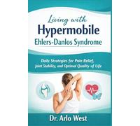 Living with Hypermobile Ehlers-Danlos Syndrome: Daily Strategies for Pain Relief, Joint Stability, and Optimal Quality of Life