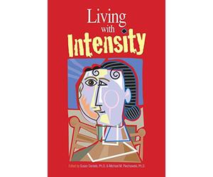 Living With Intensity: Understanding the Sensitivity, Excitability, and the Emotional Development of Gifted Children, Adolescents, and Adults