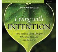 [Living with Intention: How to Use Focus, Visualization, and Surrender to Change the World and Your Life] (By: Lynne McTaggart) [published: May, 2008]
