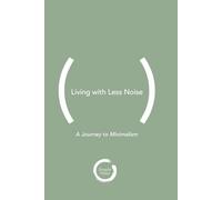 Living with Less Noise: A Journey to Minimalism