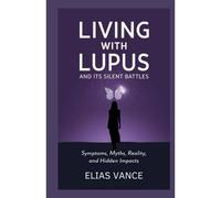 Living With Lupus And Its Silent Battles: Symptoms, Myths, Reality, And Hidden Impacts