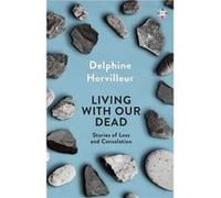 Living with Our Dead by Delphine Horvilleur Delphine Horvilleur (Auteur)
