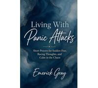 Living With Panic Attacks: Short Prayers for Sudden Fear, Racing Thoughts, and Calm in the Chaos