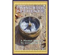 LIVING WITH PRUDENCE A Practical Guide To Living Wisely