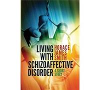 Living With Schizoaffective Disorder A Short Story - Horace James Smith - Amazon Digital Services LLC KDP - Livre en Anglais - Paperback Horace James SmithHorace James Smith (Auteur)