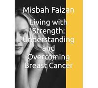 Living with Strength: Understanding and Overcoming Breast Cancer