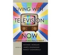 Living With Television Now: Advances In Cultivation Theory And Research (Paperback) Michael Morgan, James Shanahan, Nancy Signorielli (Auteur)