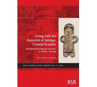 Living with the Ancestors at Salango, Coastal Ecuador: The Regional Development Sanctuary (c. 300 BC - AD 600)