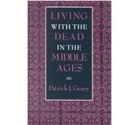 Living With the Dead in the Middle Ages Patrick J. Geary (Auteur)