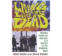 Living With The Dead: Twenty Years On The Bus With Garcia And The Grateful Dead