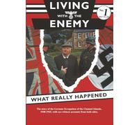 Living with the Enemy: An outline of the German occupation of the Channel Islands with first hand accounts by people who remember the years 1940 to 1945