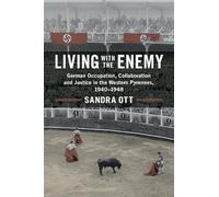 Living with the Enemy: German Occupation, Collaboration and Justice in the Western Pyrenees, 1940-1948