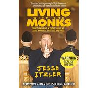 Living with the Monks: What Turning Off My Phone Taught Me about Happiness, Gratitude, and Focus