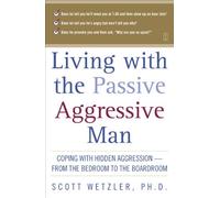 Living with the Passive-Aggressive Man: Coping with Personality Syndrome of Hidden Aggression: from the Bedroom to the Boardroom by Scott Wetzler (2004-01-19)