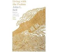 Living with the Psalms - John L. Bell - SPCK Publishing - Livre en Anglais - Paperback John L. BellJohn L. Bell (Auteur)