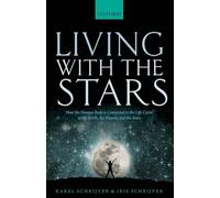 Living with the Stars: How the Human Body is Connected to the Life Cycles of the Earth, the Planets, and the Stars