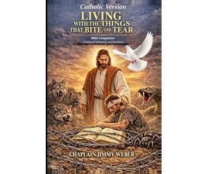LIVING WITH THE THINGS THAT BITE AND TEAR: CATHOLIC VERSION