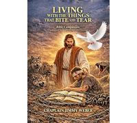 LIVING WITH THE THINGS THAT BITE AND TEAR: (Condensed Summaries and Devotions)