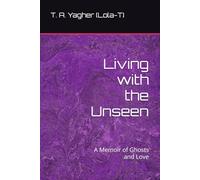 Living with the Unseen: A Memoir of Ghosts and Love