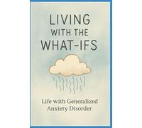 Living with the What-Ifs: Life with Generalised Anxiety Disorder