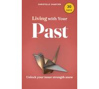 Living with Your Past: a 30-day challenge to heal and transform your life: Unlock lasting peace and growth: master emotional resilience with practical strategies for overcoming past trauma and regret.