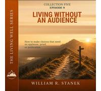 Living Without an Audience How to Make Choices That Need No Applause, Proof, or Publication - William R. Stanek - Stanek & Associates Press - ebook (ePub) - Livre
