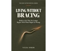 LIVING WITHOUT BRACING: Build a Life That No Longer Begins With What Might Go Wrong