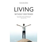 LIVING WITHOUT DOCTRINES: The ultimate guide to breaking free from official lies about the body, mind and soul