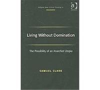 Living Without Domination, Ashgate New Critical Thinking in Philosophy Series Samuel Clark (Auteur)