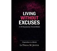 Living Without Excuses: ...A 30-Day Journey Toward Better