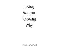 Living Without Knowing Why