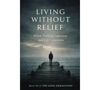 Living Without Relief: When Nothing Improves and Life Continues