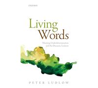 Living Words: Meaning Underdetermination and the Dynamic Lexicon