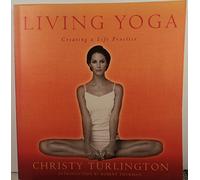 Living Yoga: Creating A Life Practice