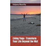 Living Yoga : Transform Your Life Beyond the Mat