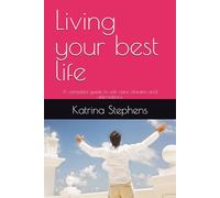 Living your best life: A complete guide to self care, dreams and affirmations