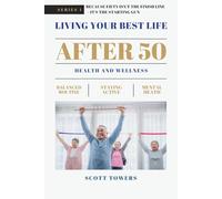 Living Your Best Life After 50 - Health and Wellness: Series 1 - Because Fifty Isn't The Finish Line - It's The Starting Gun