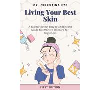 Living Your Best Skin: A Science-Based, Easy-to-Understand Guide to Effective Skincare for Beginners.