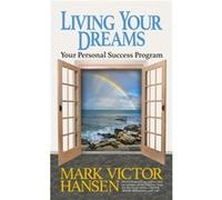 Living Your Dreams by Mark Victor Hansen Mark Victor Hansen (Auteur)