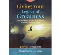 Living Your Legacy Of Greatness Volume One: Discovering The Image And Likeness Of God Companion Workbook Journal