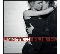 LIVINGSTON - FIRE TO FIRE CD +++++++++++++++++NEUF