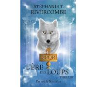 Livre 3 : L'Ère des Loups - Stéphanie T. Rivercombe - Parrot Et Nautilus - broché - Roman