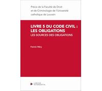 Livre 5 Du Code Civil : Les Obligations - Volume 1 : Les Sources Des Obligations