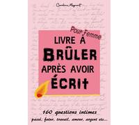 Livre à Brûler après avoir Écrit Femme: Journal Intime Femme | Votre Carnet Secret avec 160 Questions Intimes à répondre honnêtement , Portrait ... Fêtes des mères , Anniversaire fille etc...